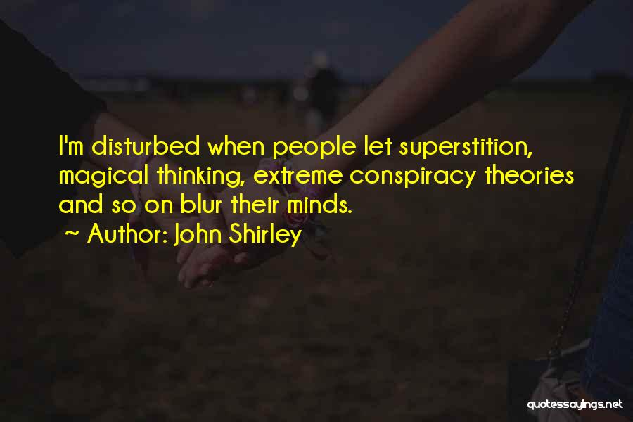 Conspiracy Theories Quotes By John Shirley