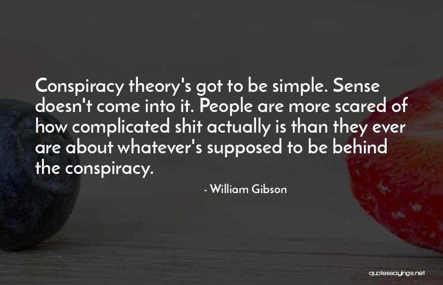 Conspiracy Theories Quotes By William Gibson