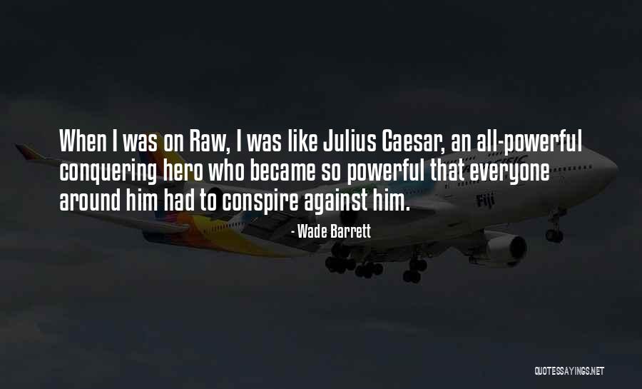 Conspire Against Quotes By Wade Barrett