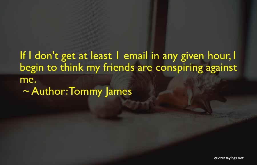 Conspiring Quotes By Tommy James