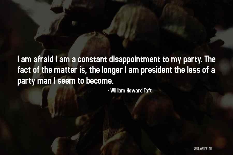 Constant Disappointment Quotes By William Howard Taft