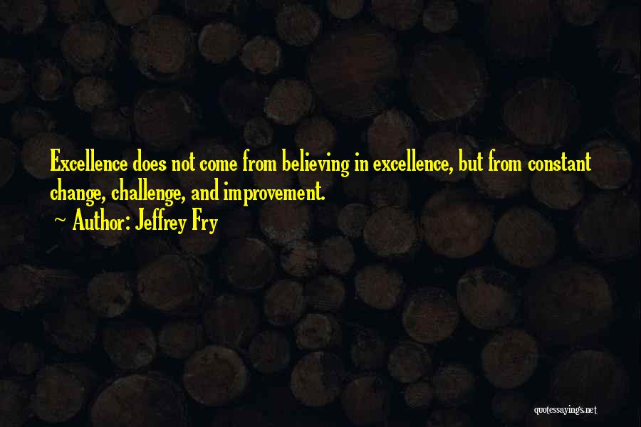 Constant Improvement Quotes By Jeffrey Fry