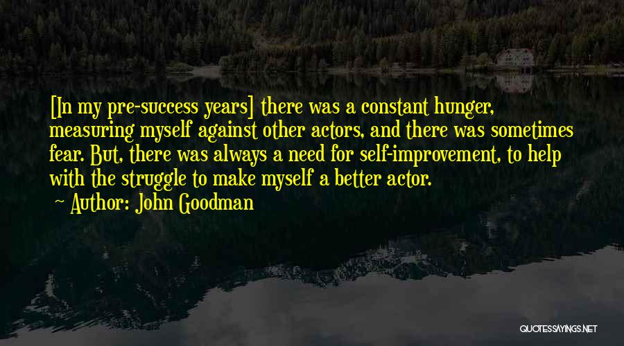 Constant Improvement Quotes By John Goodman