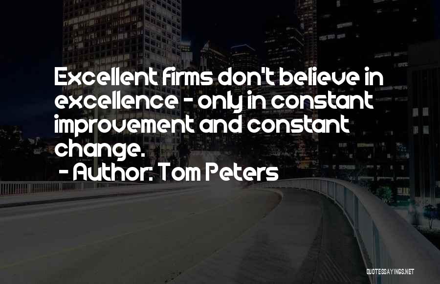 Constant Improvement Quotes By Tom Peters