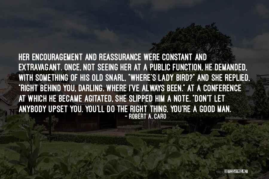 Constant Reassurance Quotes By Robert A. Caro Constant Reassurance Quotes By Robert A. Caro
