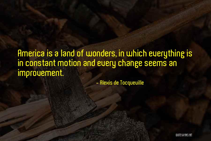 Constant Self Improvement Quotes By Alexis De Tocqueville Constant Self Improvement Quotes By Alexis De Tocqueville