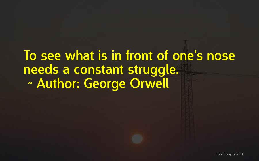 Constant Struggle Quotes By George Orwell