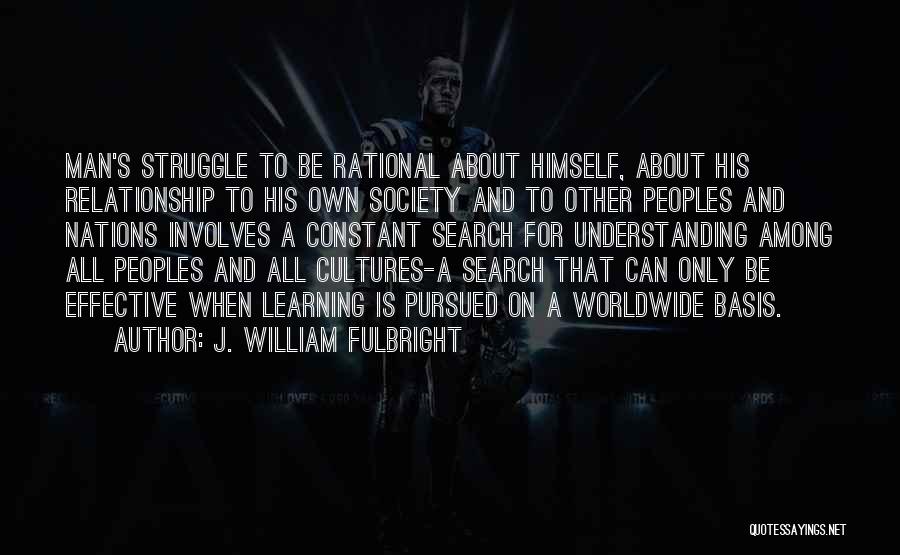 Constant Struggle Quotes By J. William Fulbright