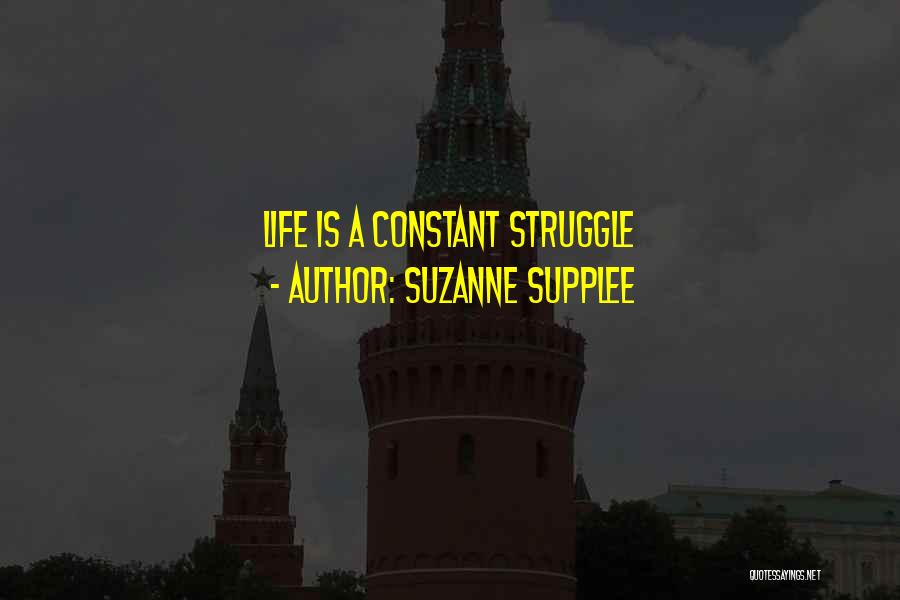 Constant Struggle Quotes By Suzanne Supplee