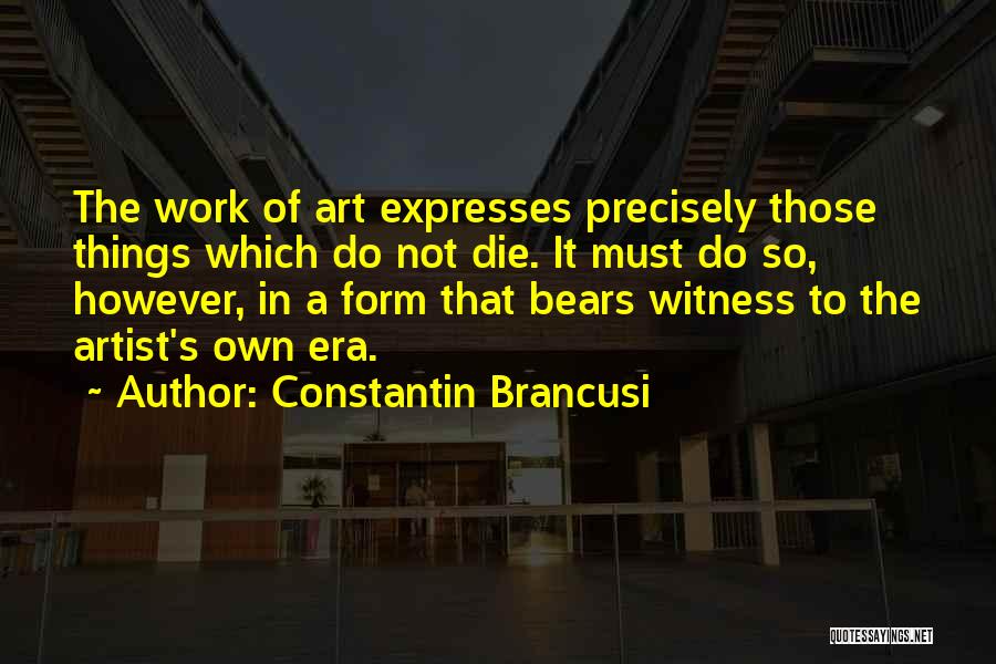 Constantin Brancusi Quotes 519560