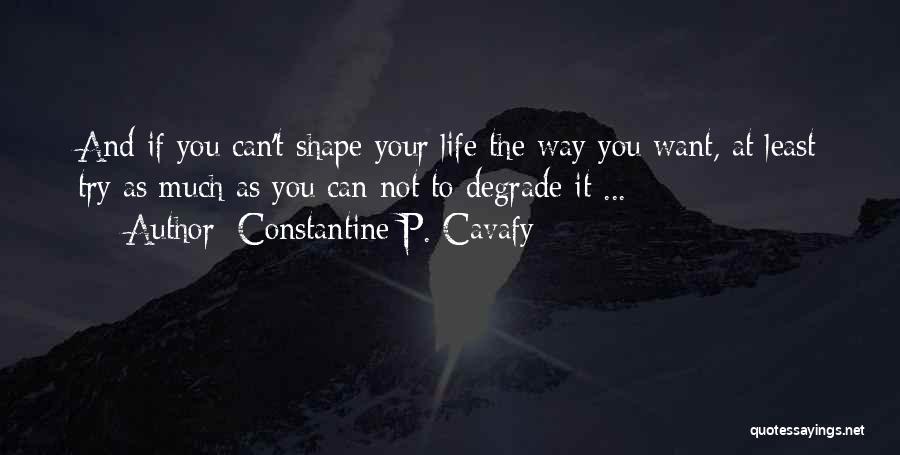 Constantine Cavafy Quotes By Constantine P. Cavafy