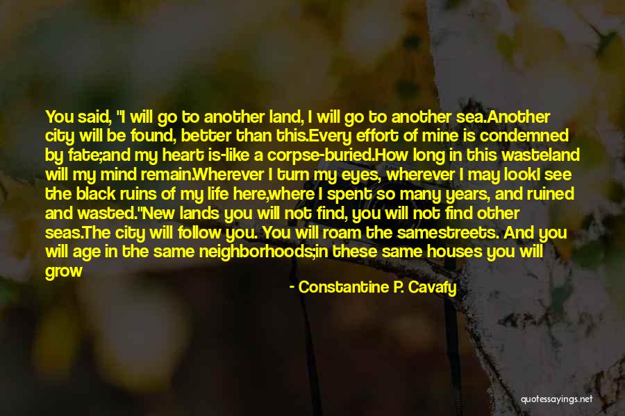 Constantine Cavafy Quotes By Constantine P. Cavafy Constantine Cavafy Quotes By Constantine P. Cavafy