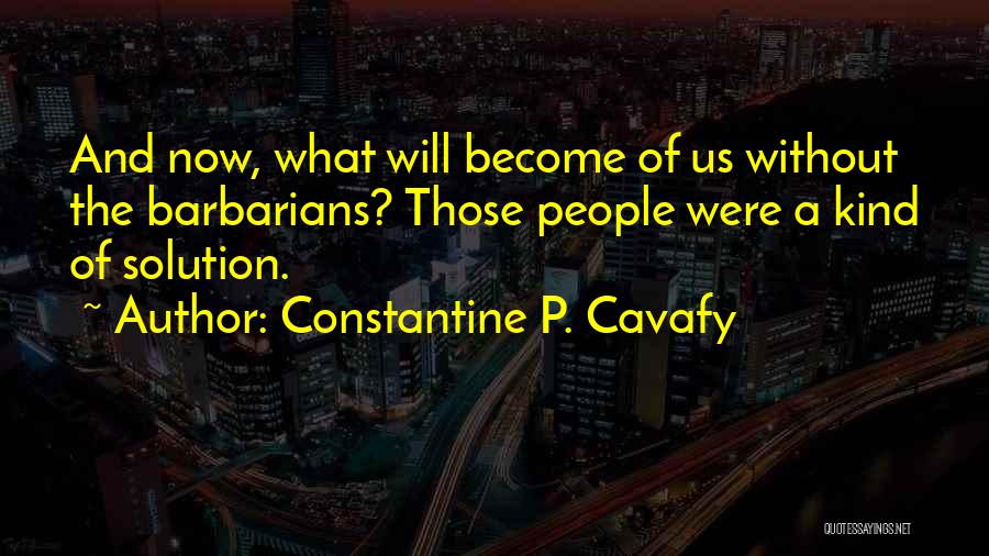 Constantine Cavafy Quotes By Constantine P. Cavafy