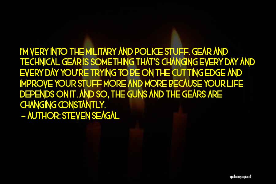 Constantly Changing Quotes By Steven Seagal