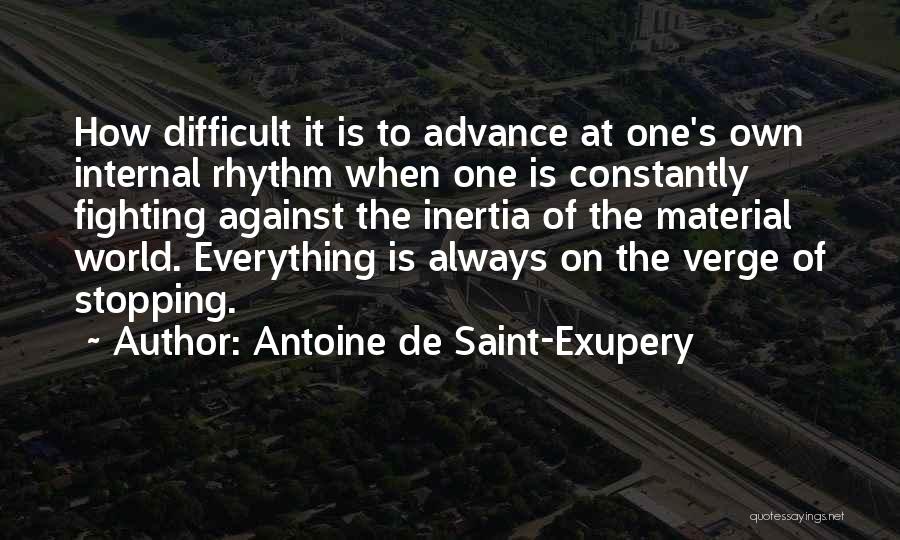 Constantly Fighting Quotes By Antoine De Saint-Exupery