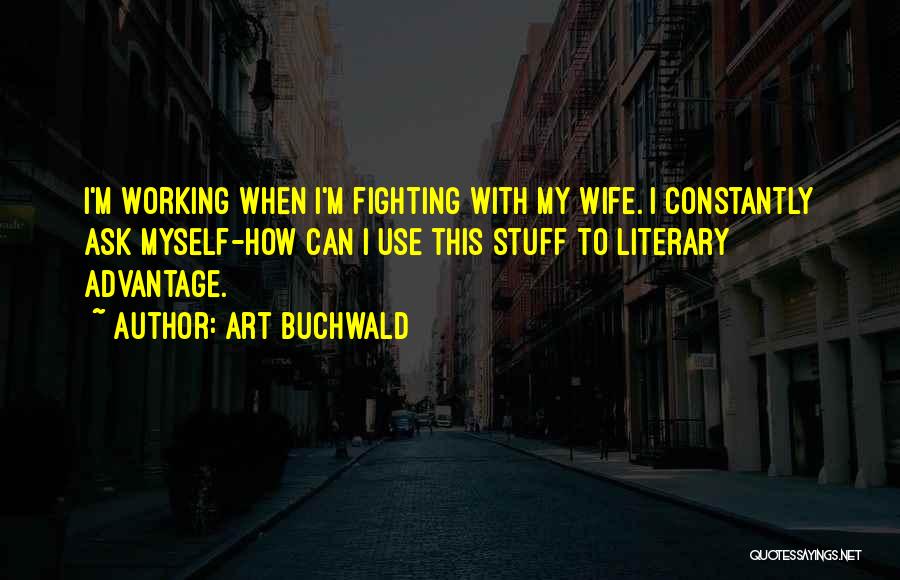 Constantly Fighting Quotes By Art Buchwald