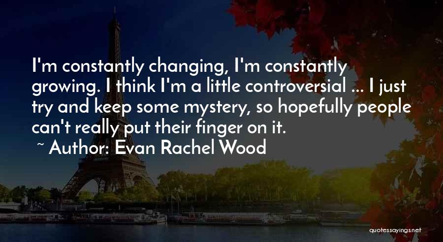 Constantly Growing Quotes By Evan Rachel Wood