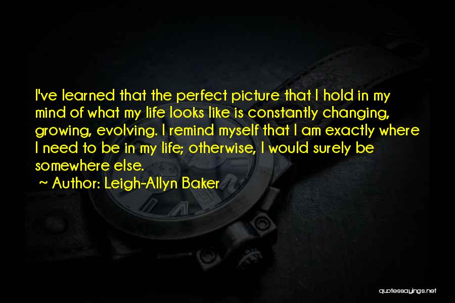 Constantly Growing Quotes By Leigh-Allyn Baker