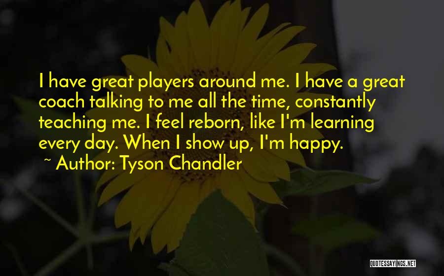 Constantly Learning Quotes By Tyson Chandler