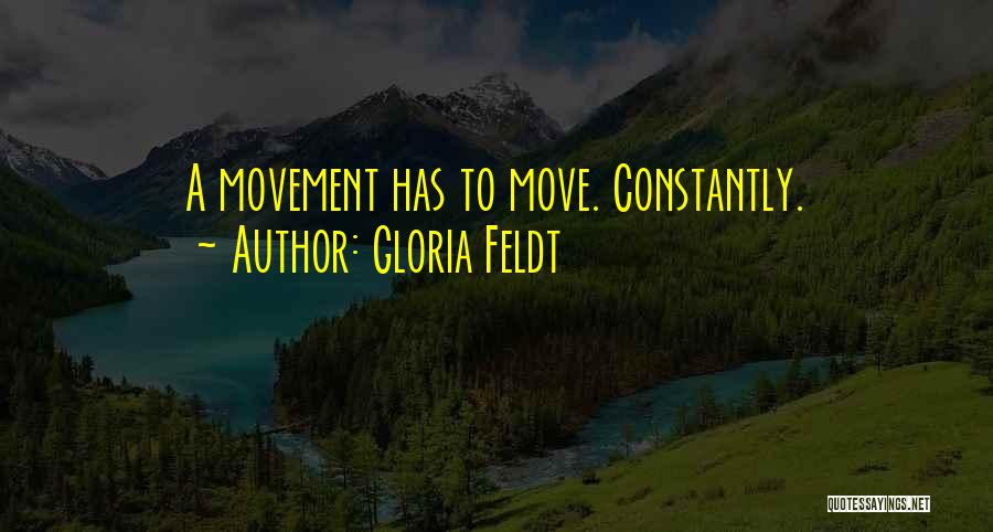 Constantly Moving Quotes By Gloria Feldt