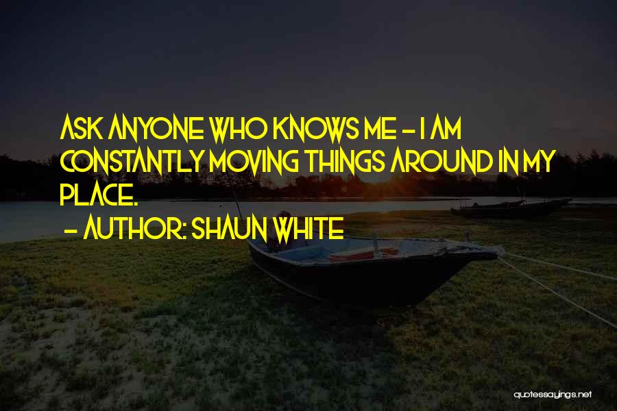 Constantly Moving Quotes By Shaun White