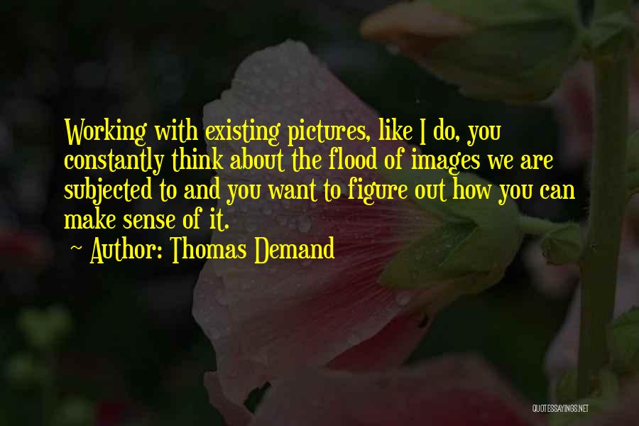 Constantly Thinking About You Quotes By Thomas Demand