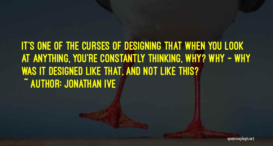 Constantly Thinking Quotes By Jonathan Ive