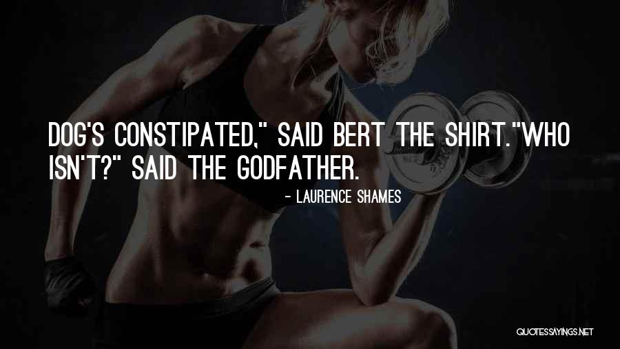 Constipated Dog Quotes By Laurence Shames Constipated Dog Quotes By Laurence Shames