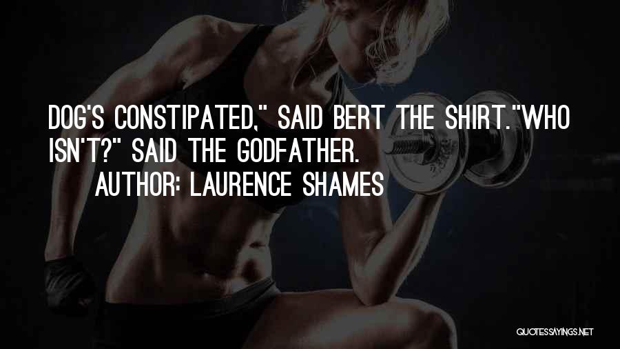 Constipated Quotes By Laurence Shames