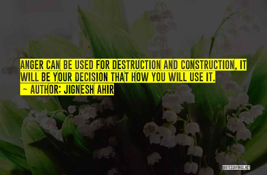 Construction And Destruction Quotes By Jignesh Ahir