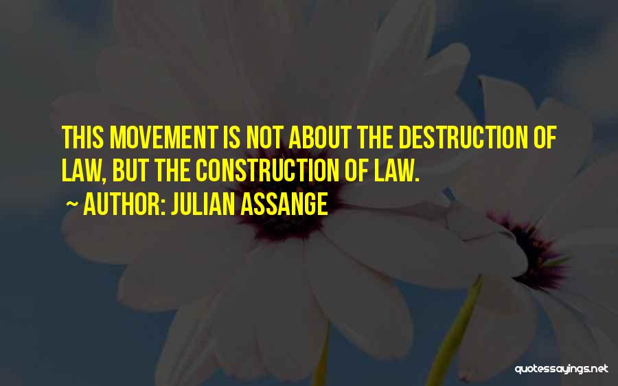 Construction And Destruction Quotes By Julian Assange