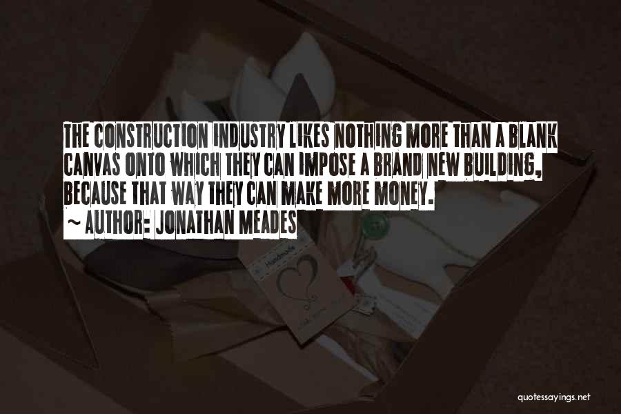 Construction Industry Quotes By Jonathan Meades