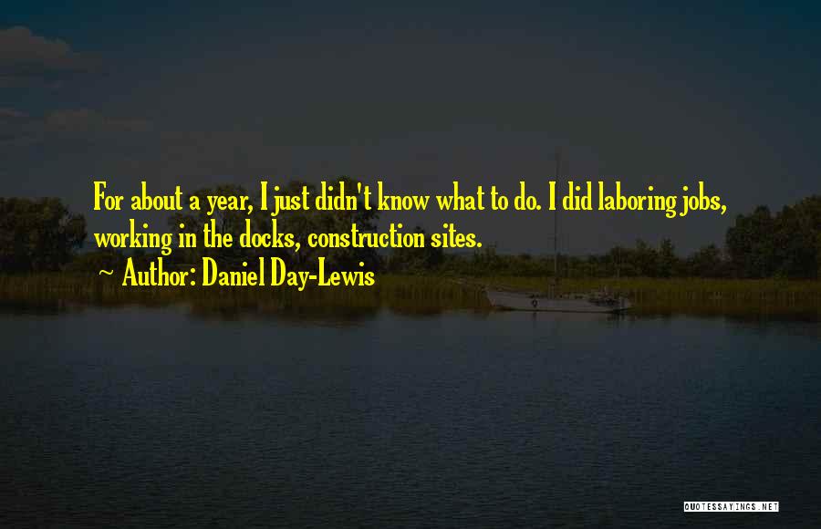 Construction Sites Quotes By Daniel Day-Lewis