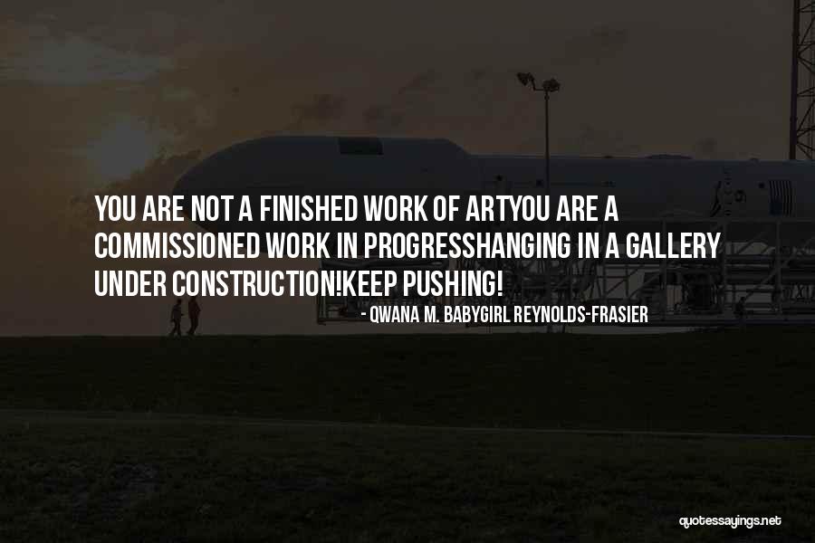 Construction Work Quotes By Qwana M. BabyGirl Reynolds-Frasier Construction Work Quotes By Qwana M. BabyGirl Reynolds-Frasier