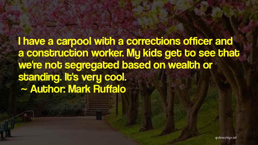 Construction Worker Quotes By Mark Ruffalo