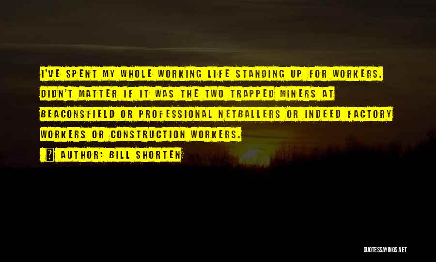 Construction Workers Quotes By Bill Shorten