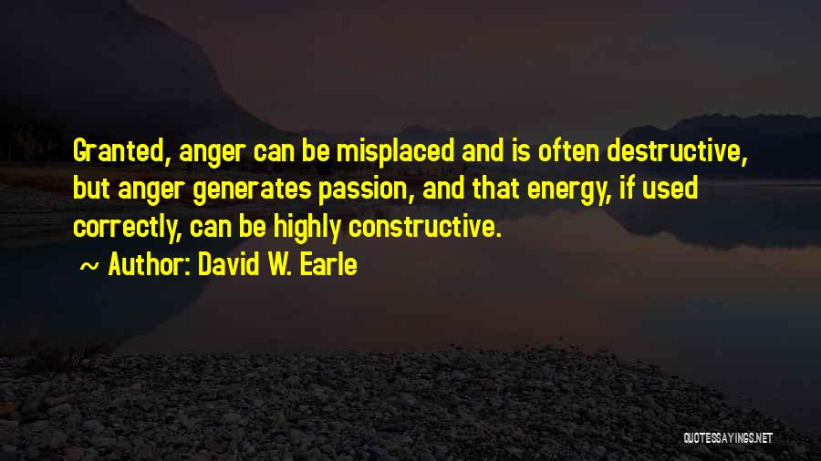 Constructive Anger Quotes By David W. Earle