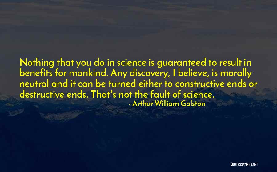 Constructive Destructive Quotes By Arthur William Galston Constructive Destructive Quotes By Arthur William Galston