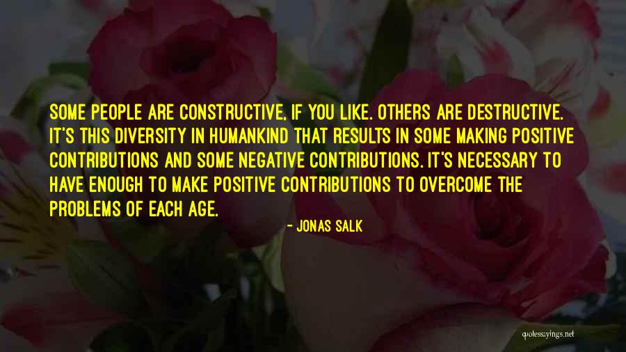 Constructive Destructive Quotes By Jonas Salk Constructive Destructive Quotes By Jonas Salk