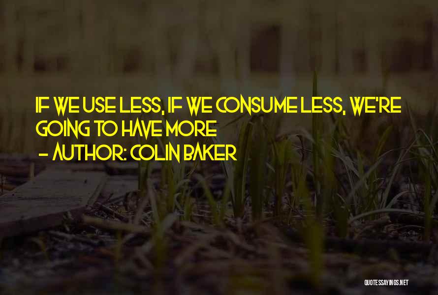 Consume Less Quotes By Colin Baker