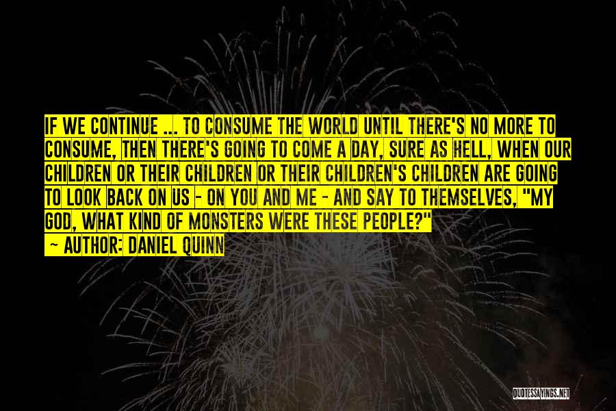 Consume Me Quotes By Daniel Quinn