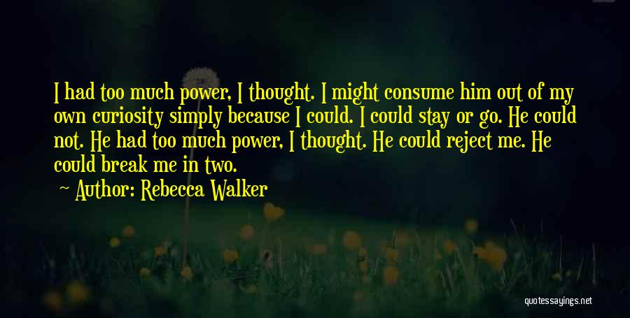 Consume Me Quotes By Rebecca Walker