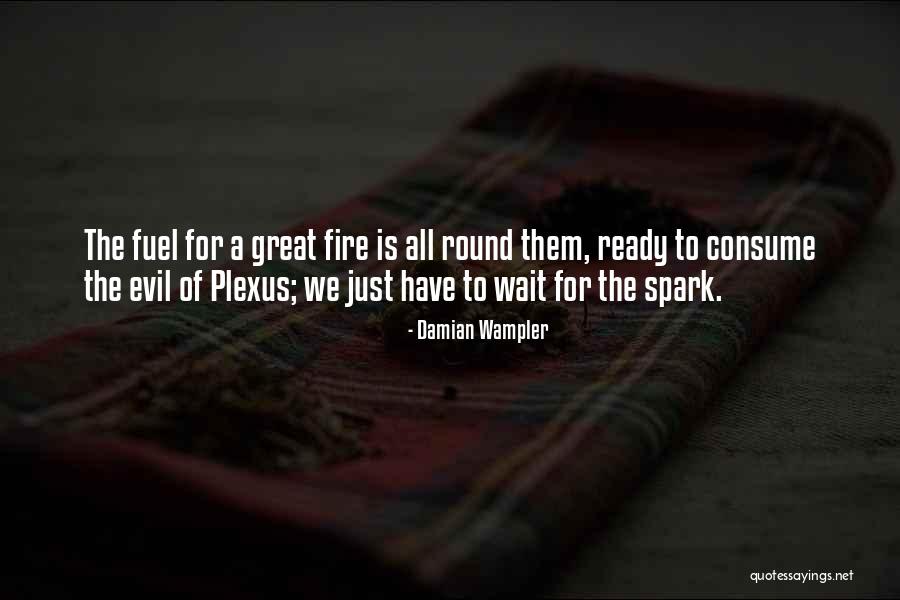 Consume Me With Your Fire Quotes By Damian Wampler Consume Me With Your Fire Quotes By Damian Wampler
