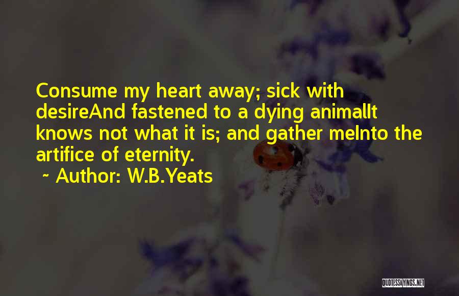 Consume My Heart Quotes By W.B.Yeats