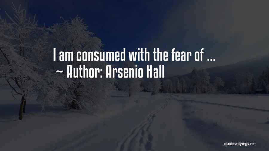 Consumed By Fear Quotes By Arsenio Hall