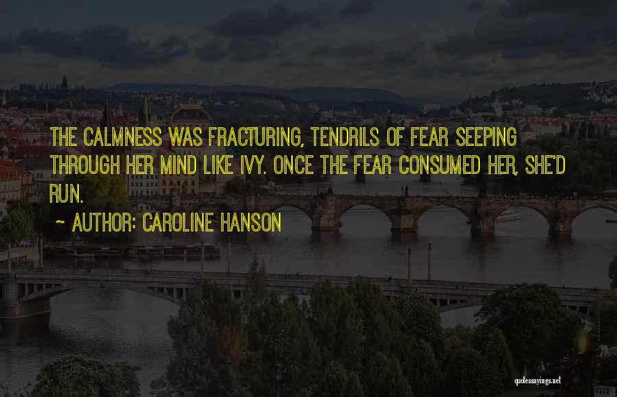 Consumed By Fear Quotes By Caroline Hanson