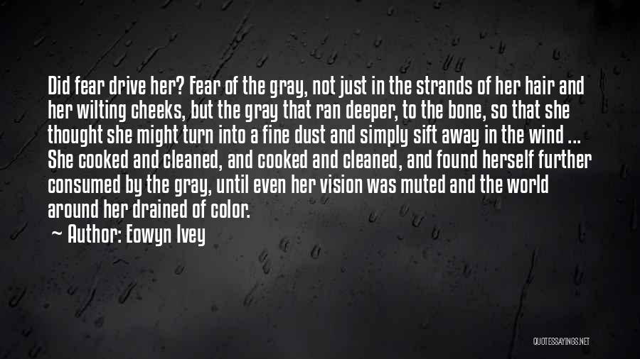 Consumed By Fear Quotes By Eowyn Ivey