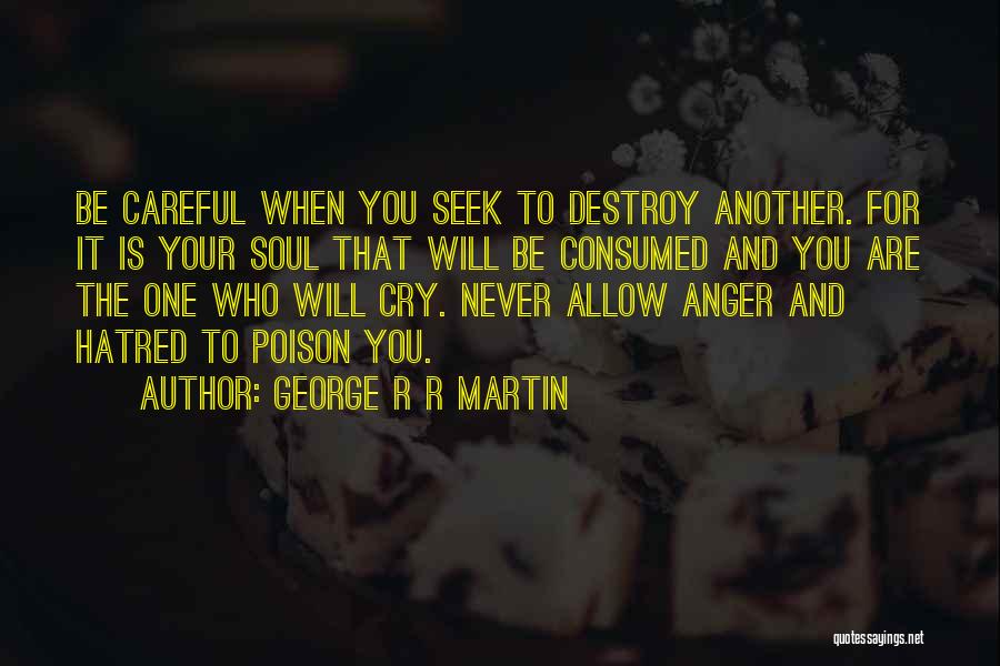 Consumed By Hatred Quotes By George R R Martin