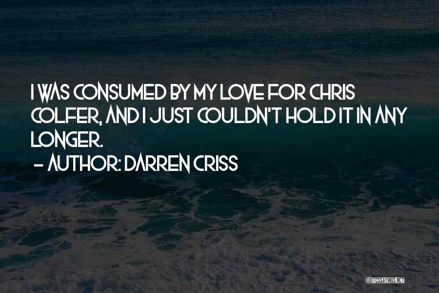 Consumed By Love Quotes By Darren Criss