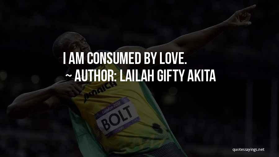 Consumed By Love Quotes By Lailah Gifty Akita